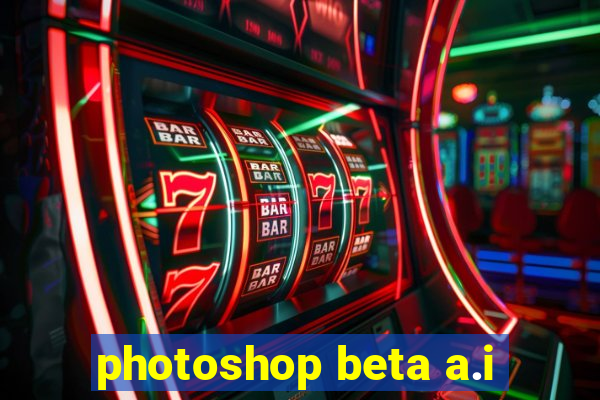 photoshop beta a.i