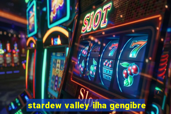 stardew valley ilha gengibre