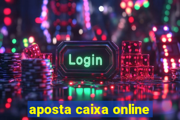 aposta caixa online