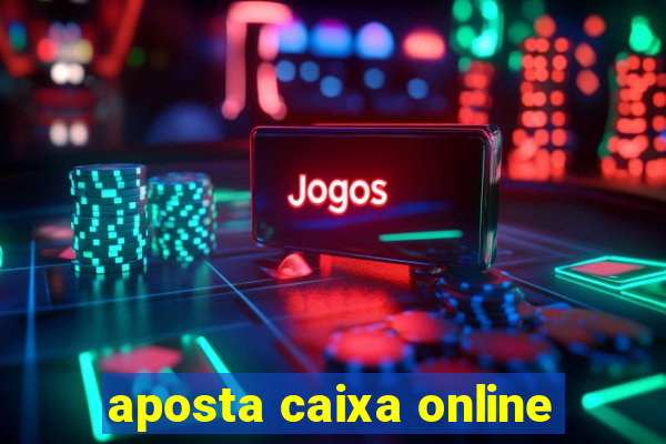 aposta caixa online