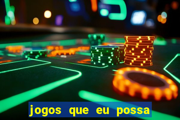 jogos que eu possa ganhar dinheiro