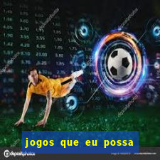 jogos que eu possa ganhar dinheiro