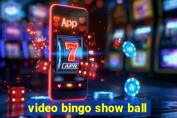 video bingo show ball