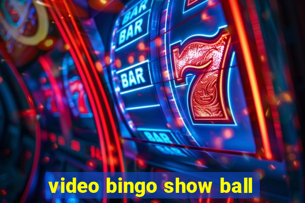 video bingo show ball