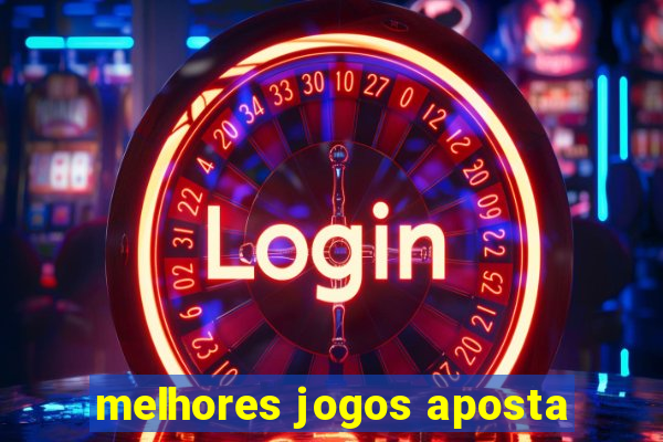 melhores jogos aposta