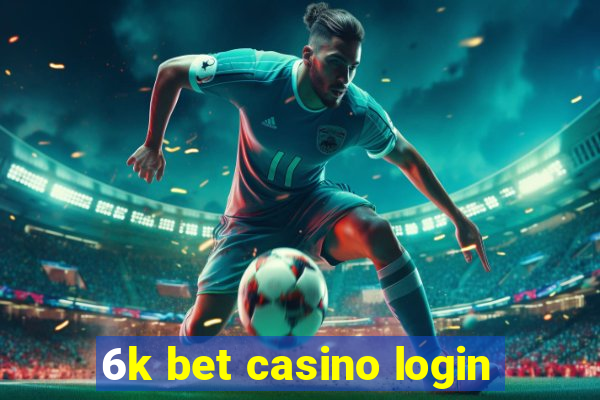 6k bet casino login