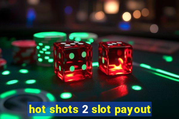 hot shots 2 slot payout