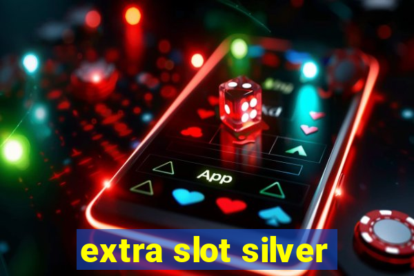 extra slot silver