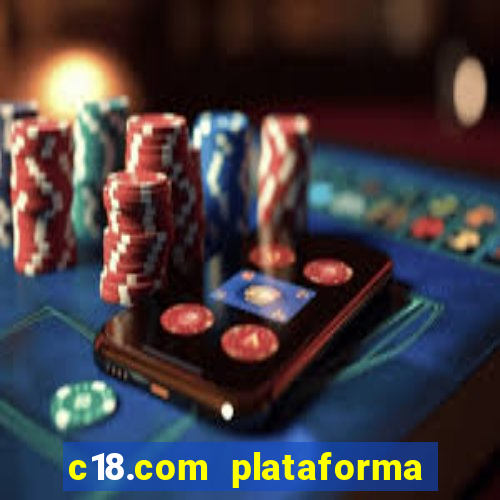 c18.com plataforma de jogos