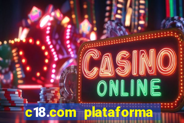 c18.com plataforma de jogos