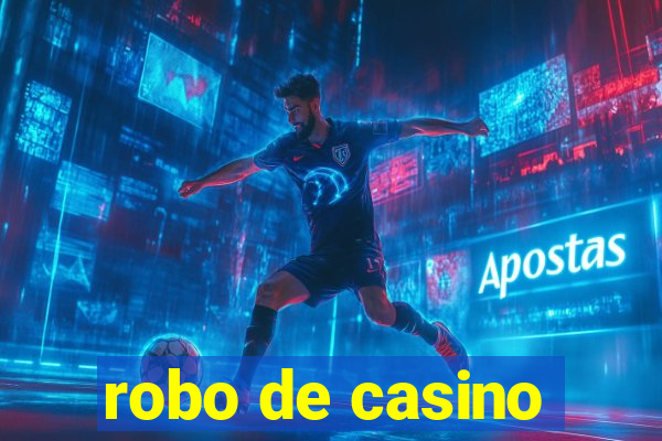 robo de casino