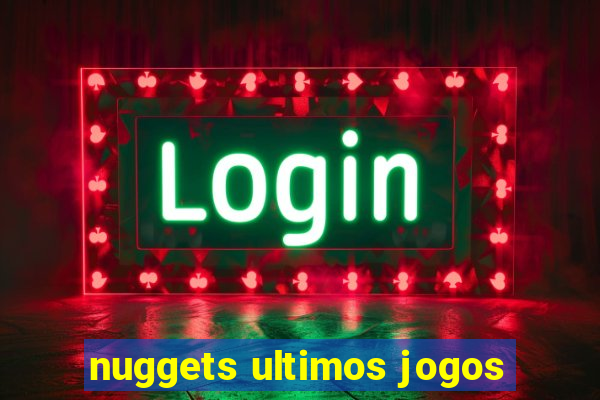 nuggets ultimos jogos