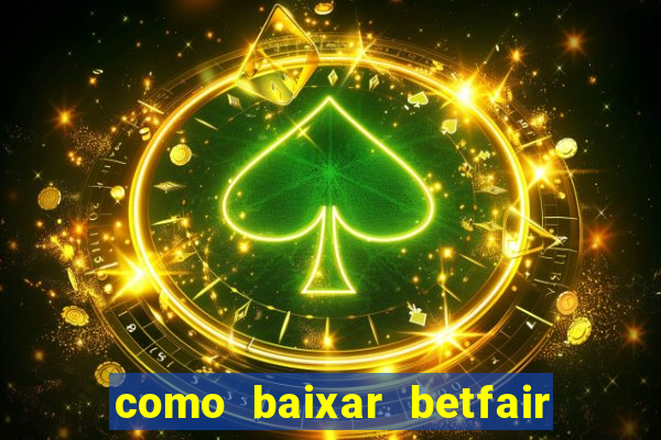 como baixar betfair no celular