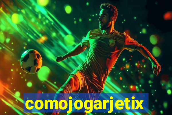 comojogarjetix