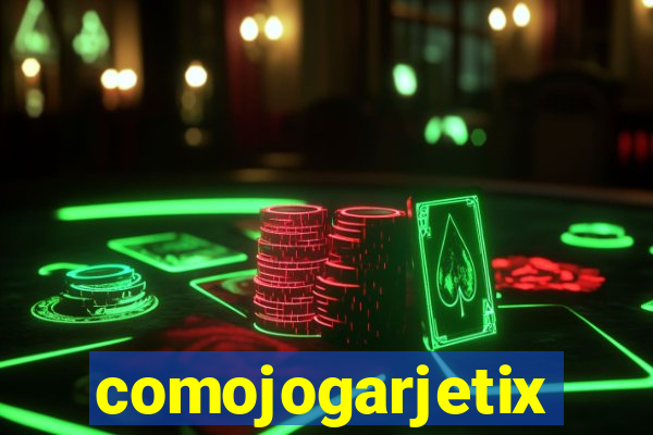 comojogarjetix