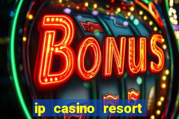 ip casino resort and spa