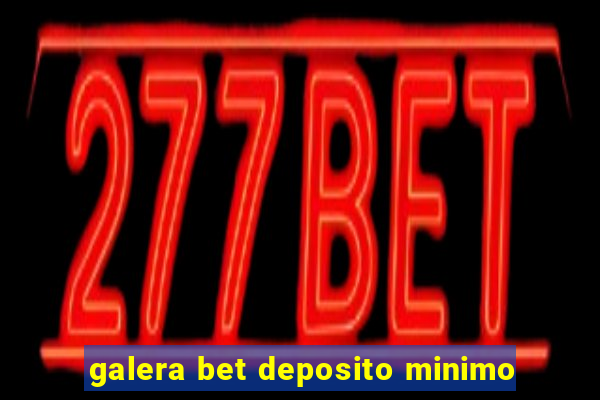 galera bet deposito minimo