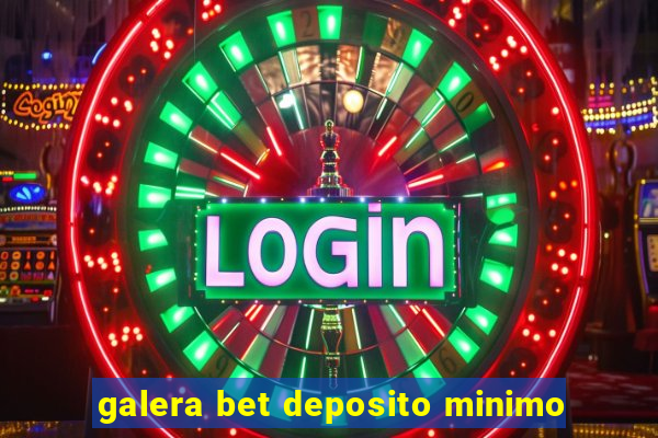 galera bet deposito minimo