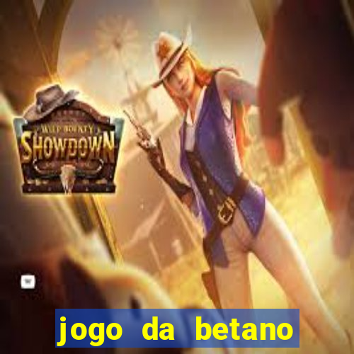 jogo da betano para ganhar dinheiro