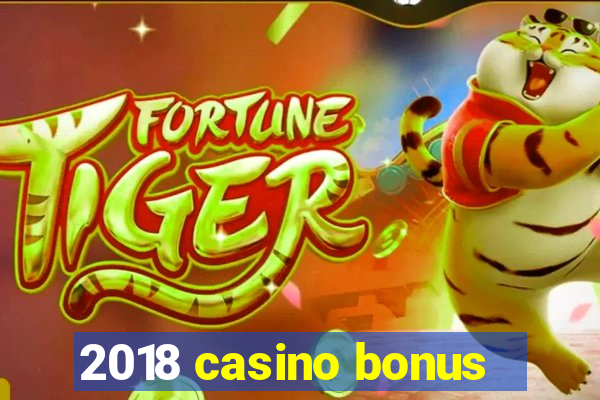 2018 casino bonus