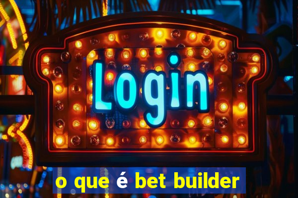 o que é bet builder