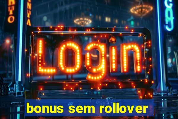 bonus sem rollover