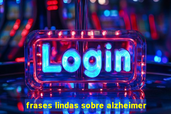 frases lindas sobre alzheimer