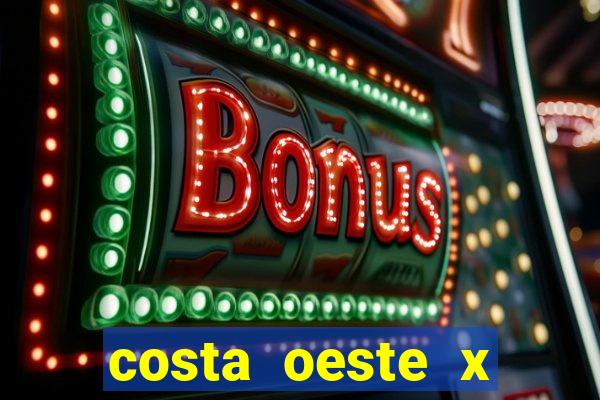 costa oeste x costa leste