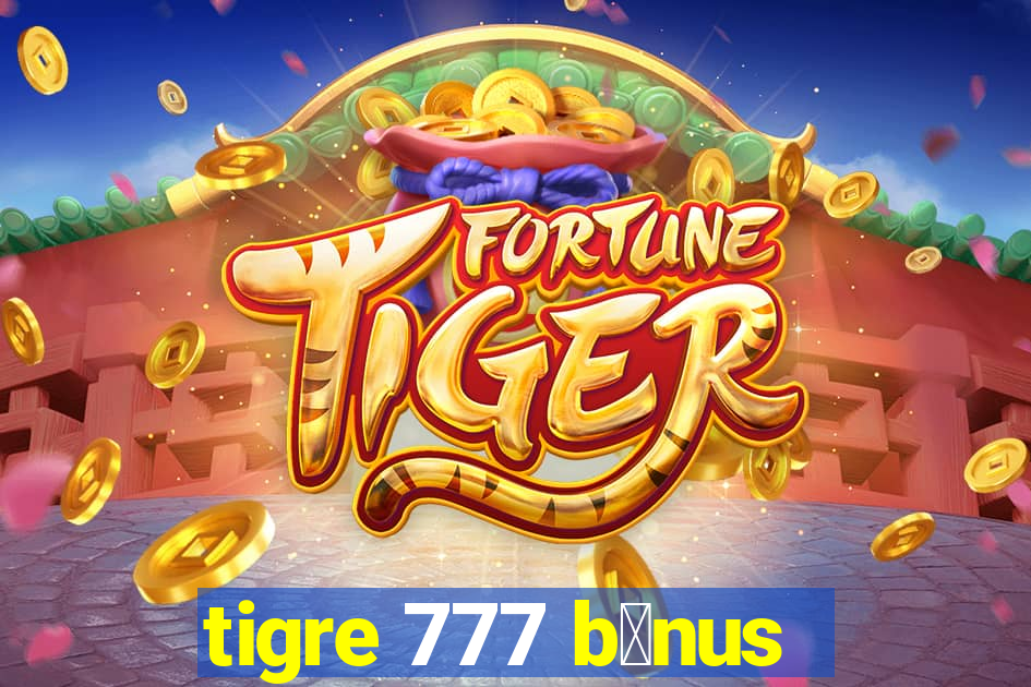 tigre 777 b么nus