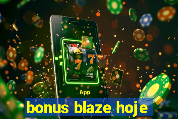 bonus blaze hoje