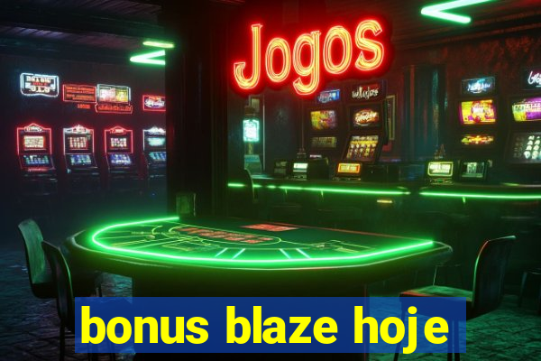 bonus blaze hoje