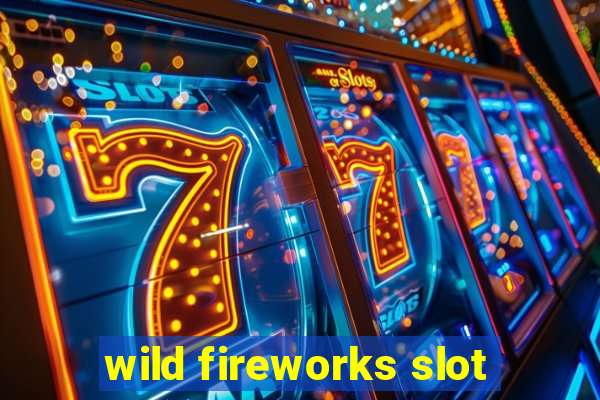 wild fireworks slot