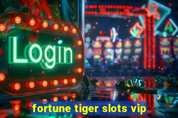 fortune tiger slots vip