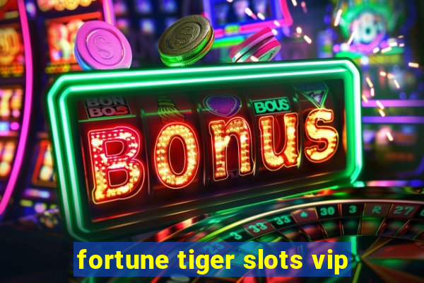 fortune tiger slots vip