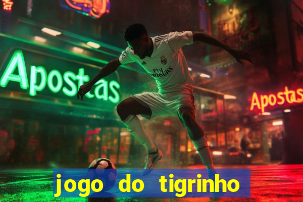 jogo do tigrinho oficial 茅 confi谩vel