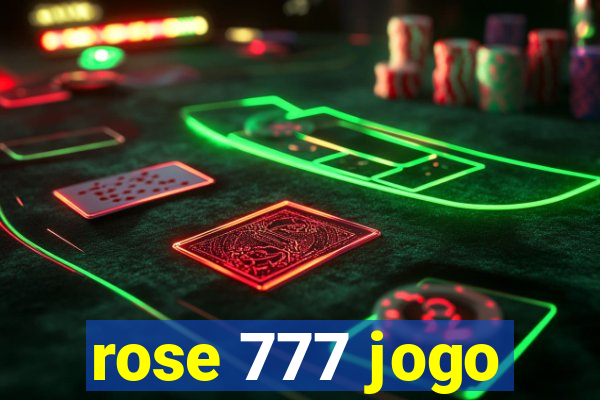 rose 777 jogo