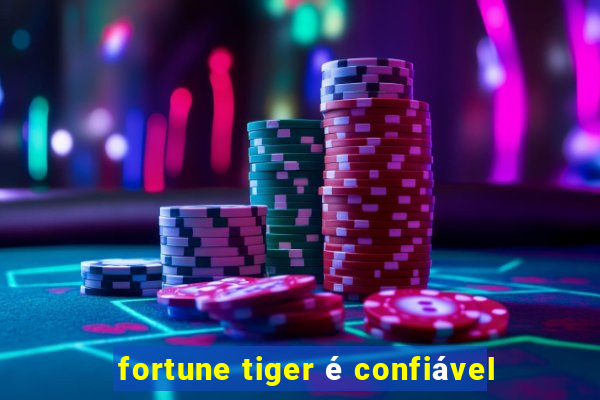 fortune tiger é confiável