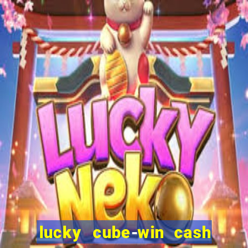 lucky cube-win cash (akses awal)