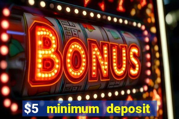 $5 minimum deposit casino ontario