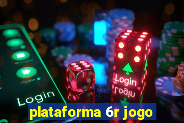 plataforma 6r jogo