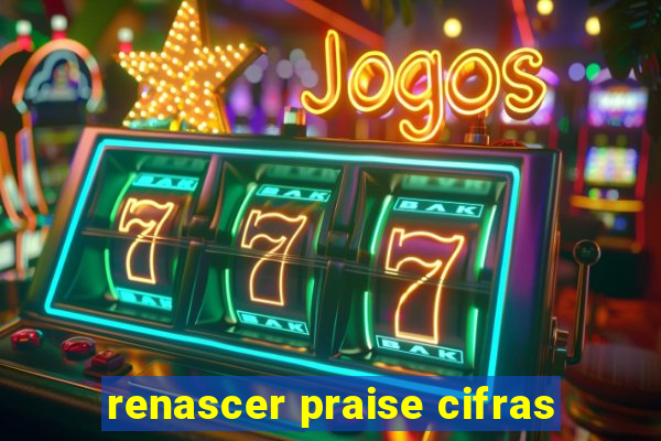 renascer praise cifras