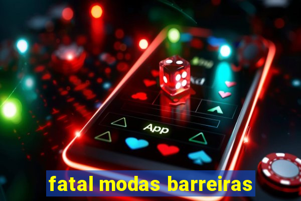 fatal modas barreiras