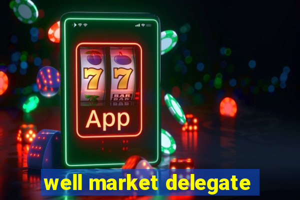 well market delegate