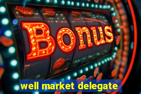 well market delegate