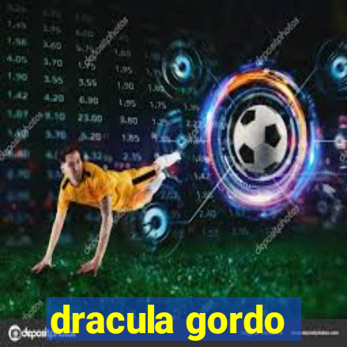 dracula gordo