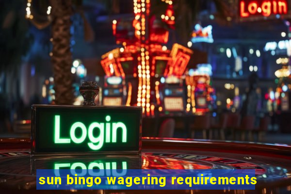 sun bingo wagering requirements