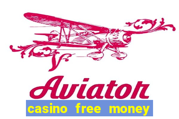 casino free money no deposit