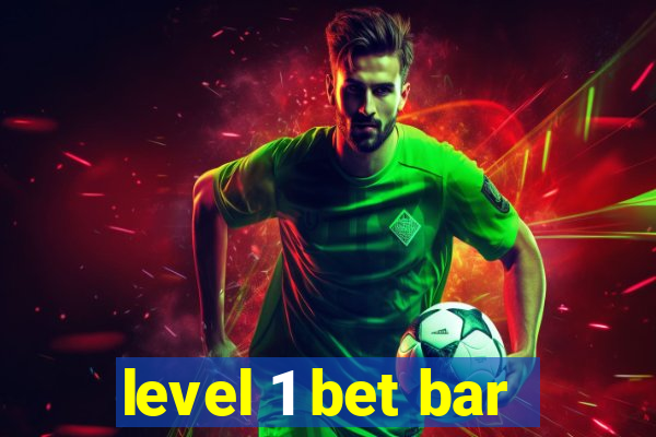 level 1 bet bar