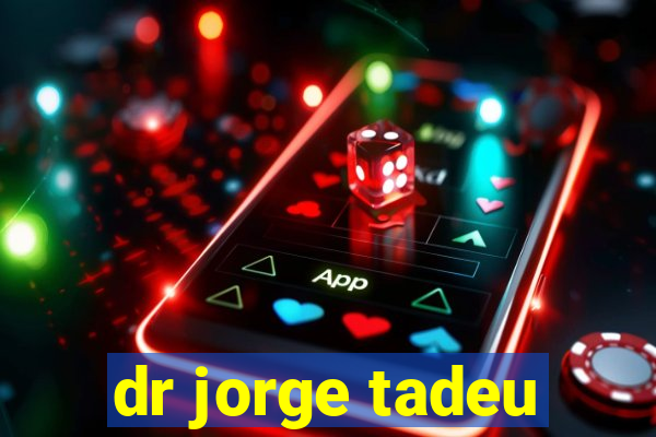 dr jorge tadeu