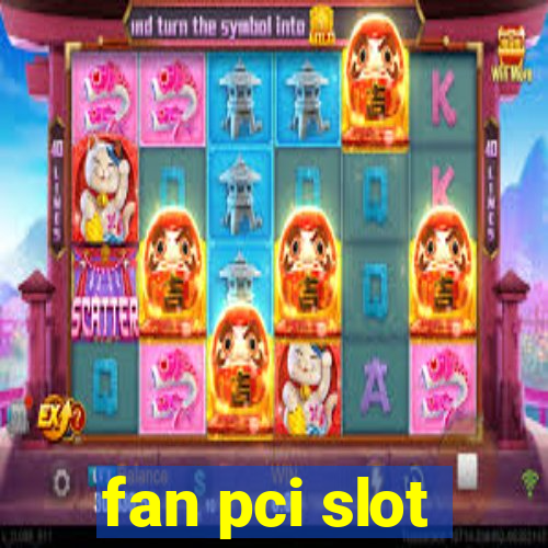 fan pci slot